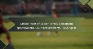 Official Rules of Soccer Tennis: Equipment specifications, Court requirements, Player gear