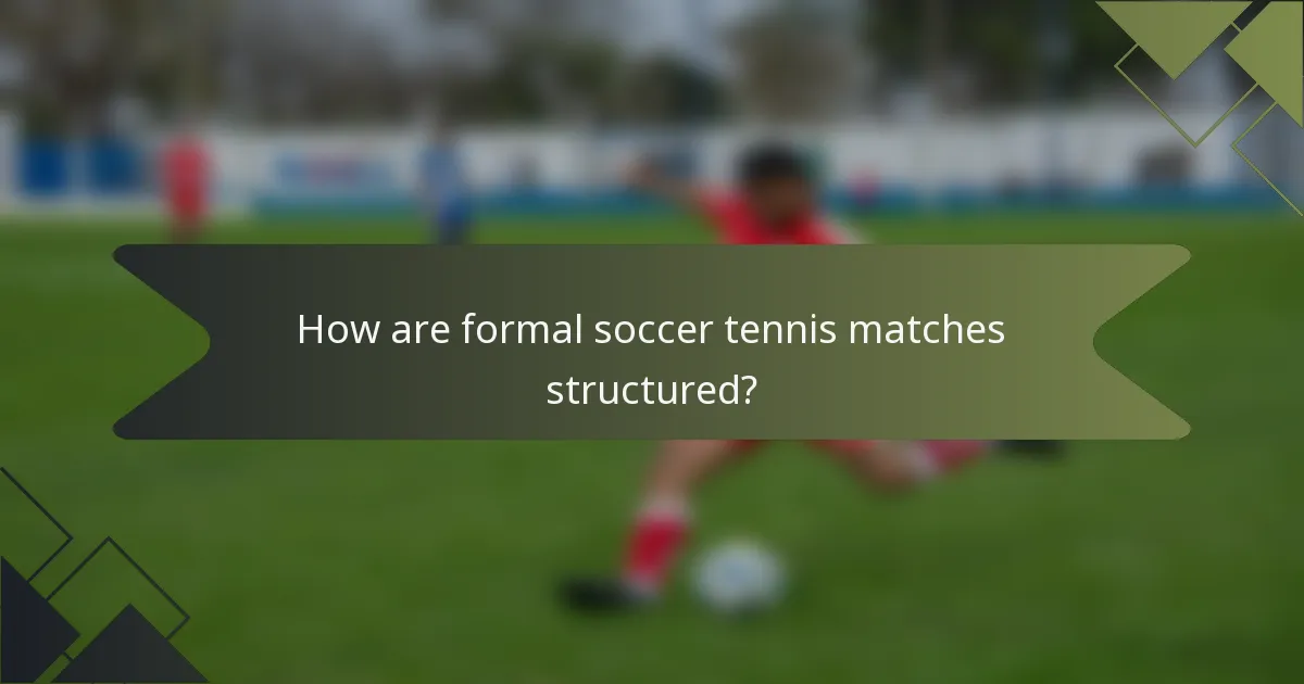 How are formal soccer tennis matches structured?