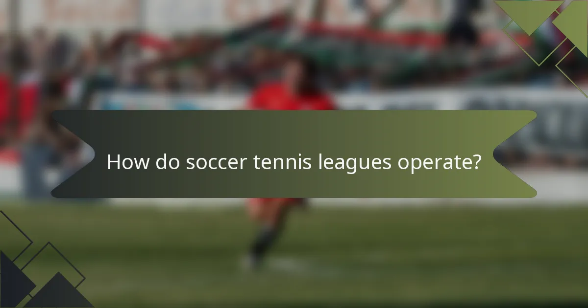 How do soccer tennis leagues operate?