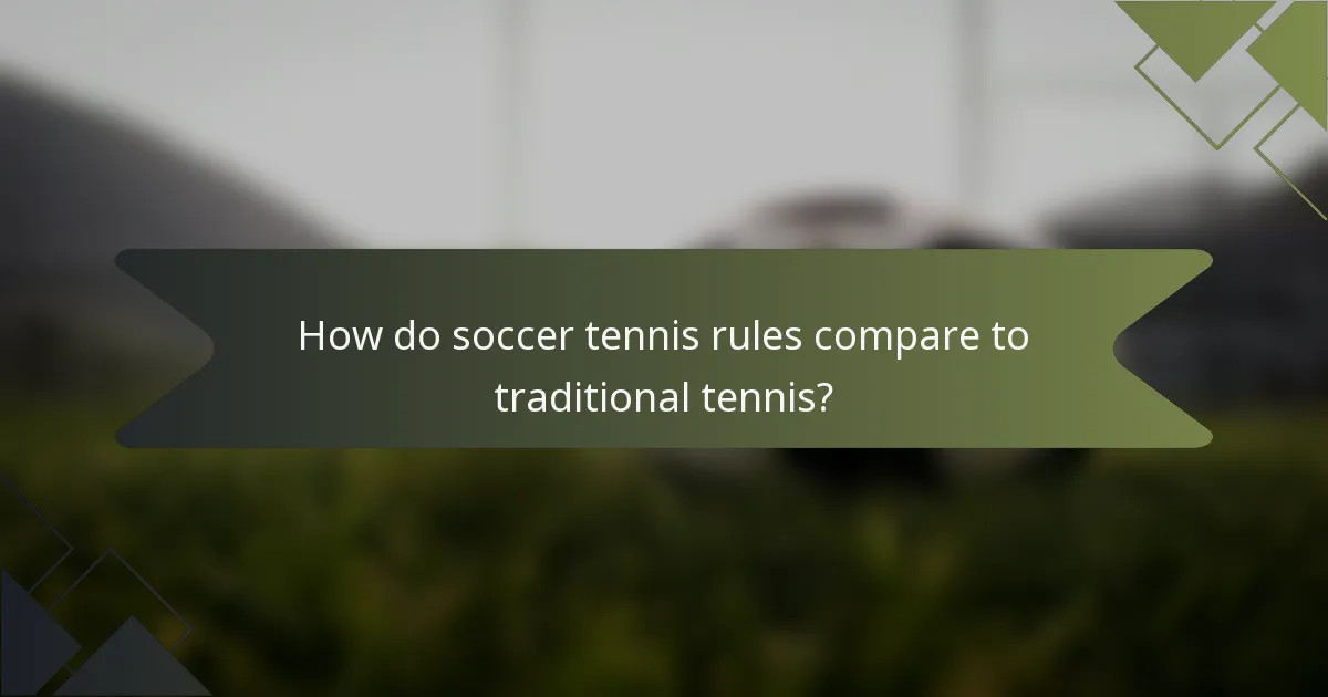 How do soccer tennis rules compare to traditional tennis?
