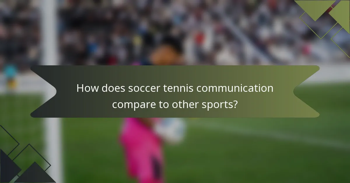 How does soccer tennis communication compare to other sports?