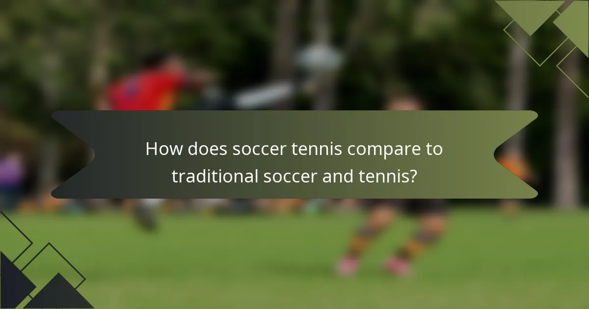 How does soccer tennis compare to traditional soccer and tennis?
