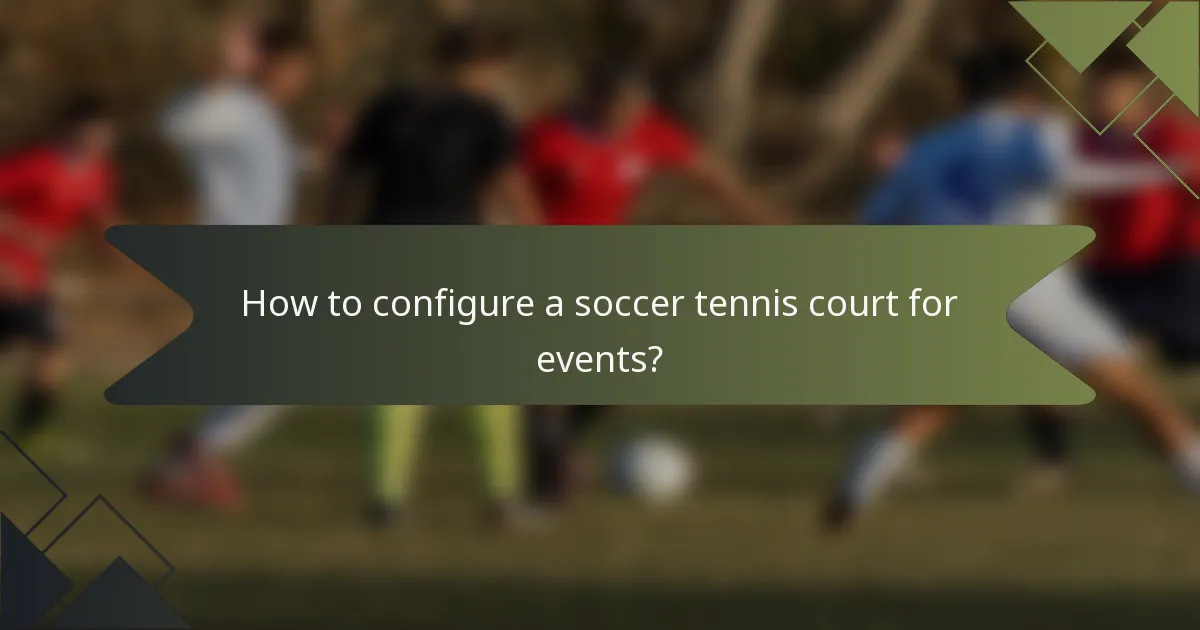 How to configure a soccer tennis court for events?