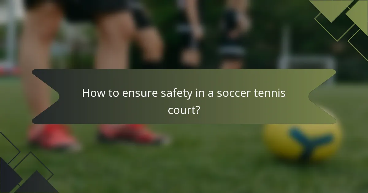 How to ensure safety in a soccer tennis court?