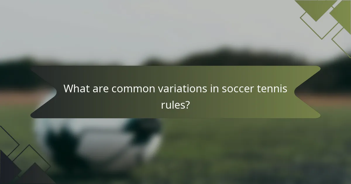 What are common variations in soccer tennis rules?
