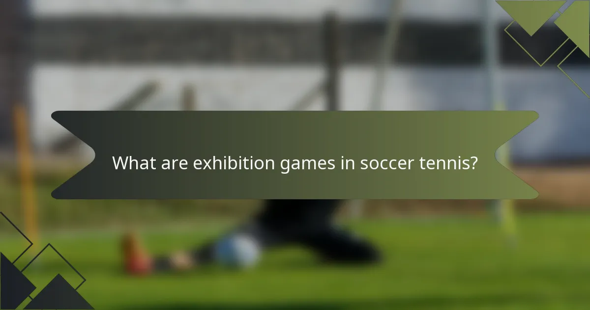 What are exhibition games in soccer tennis?