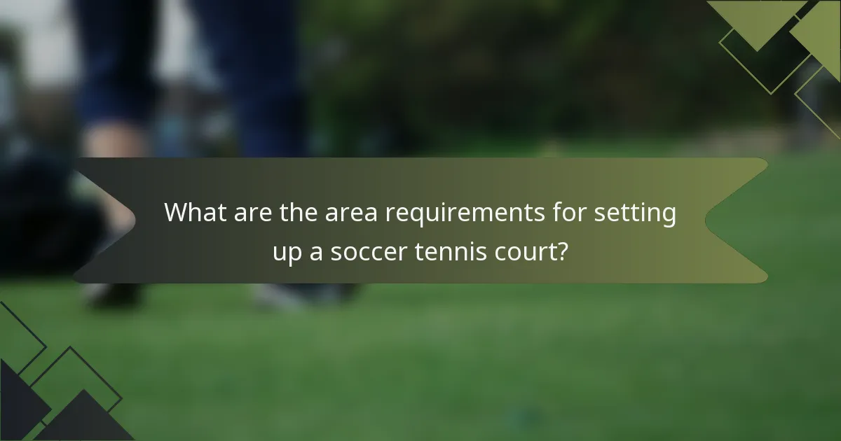 What are the area requirements for setting up a soccer tennis court?