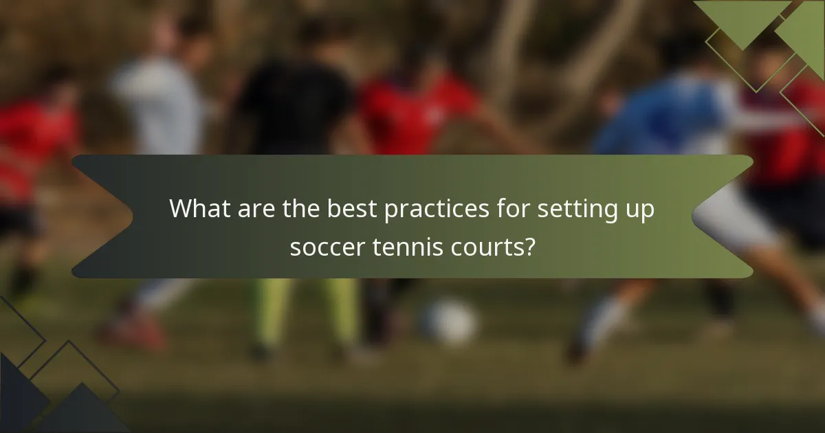 What are the best practices for setting up soccer tennis courts?