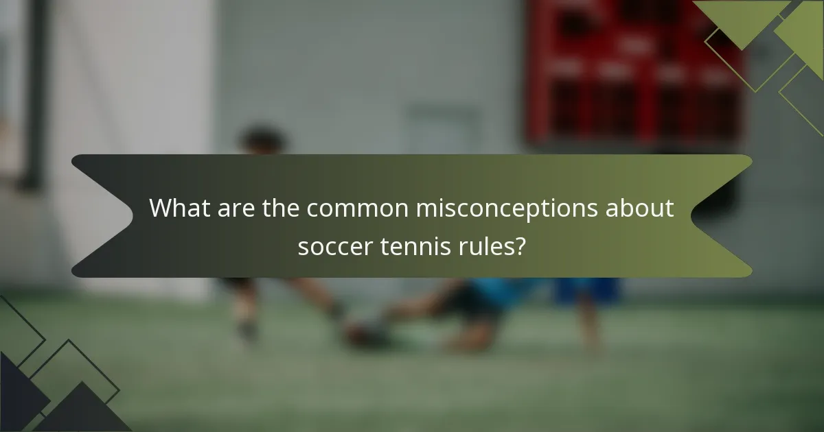 What are the common misconceptions about soccer tennis rules?