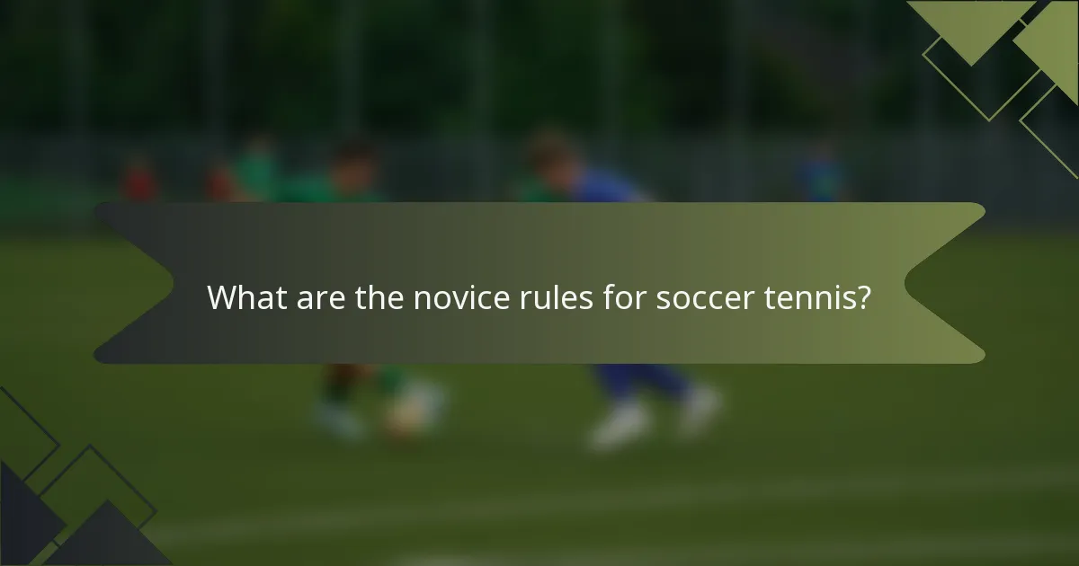 What are the novice rules for soccer tennis?