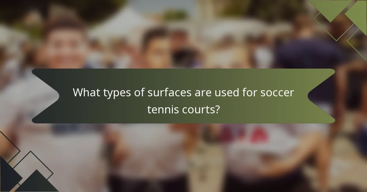 What types of surfaces are used for soccer tennis courts?