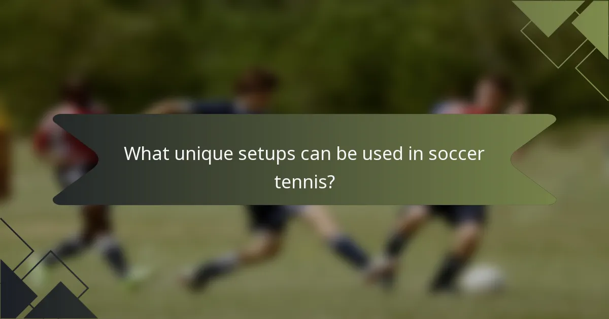 What unique setups can be used in soccer tennis?