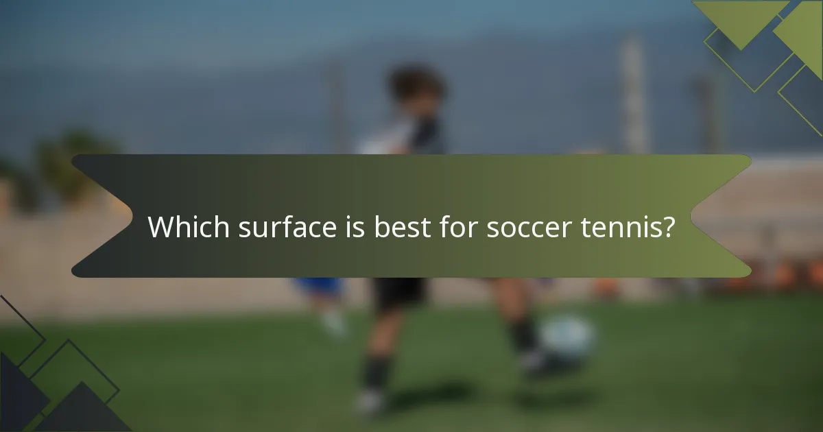 Which surface is best for soccer tennis?