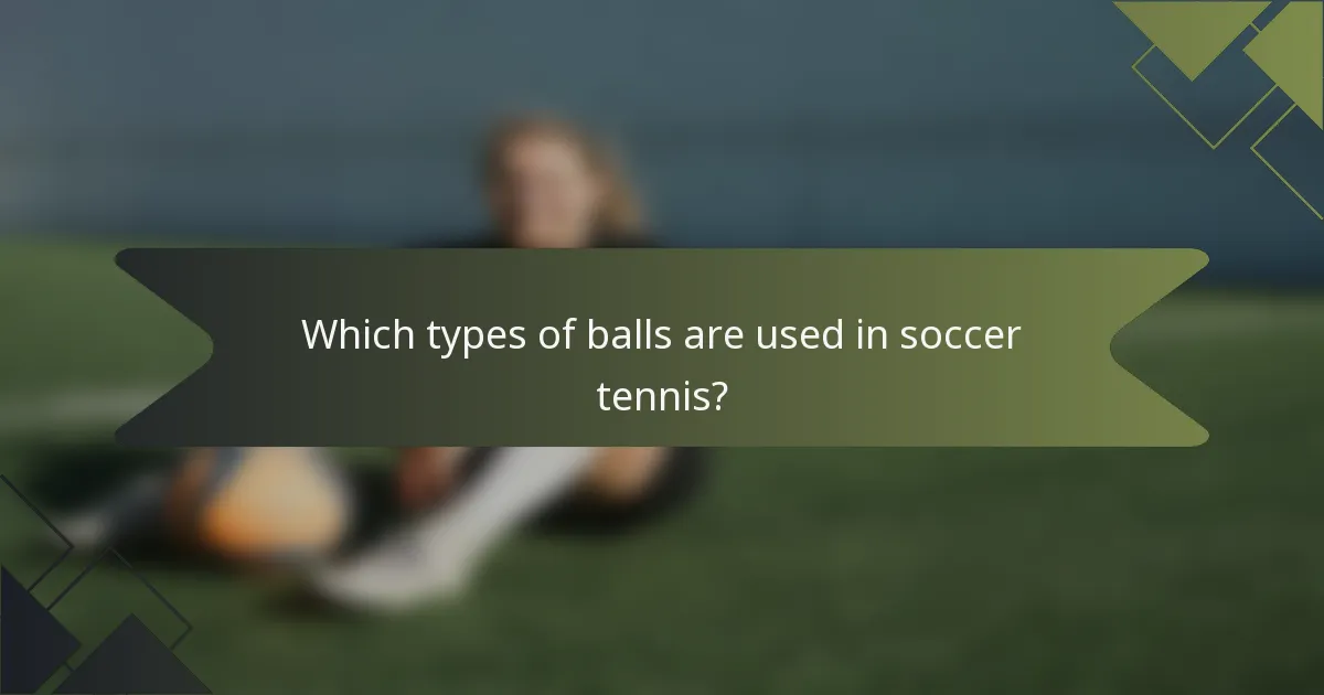 Which types of balls are used in soccer tennis?